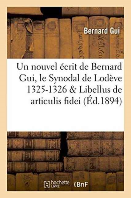 Nouvel Ecrit de Bernard Gui, Le Synodal de Lodeve 1325-1326, Libellus de Articulis Fidei Du Meme