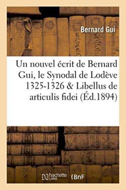 Un Nouvel Ecrit de Bernard Gui, Le Synodal de Lodeve 1325-1326, Libellus de Articulis Fidei Du Meme