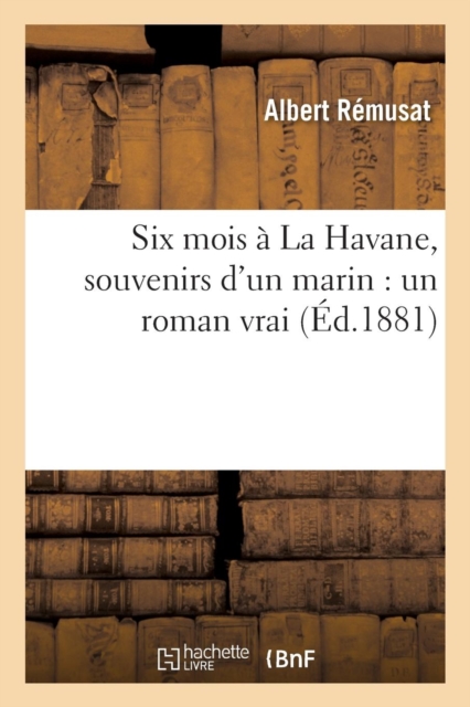 Six Mois A La Havane, Souvenirs d'Un Marin: Un Roman Vrai