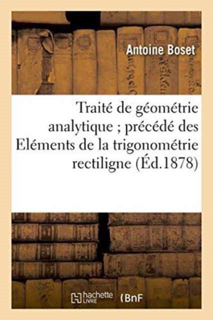 Traite de Geometrie Analytique Precede Des Elements de la Trigonometrie Rectiligne