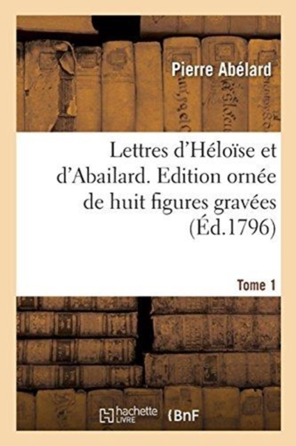 Lettres d'Heloise Et d'Abailard. Tome 1