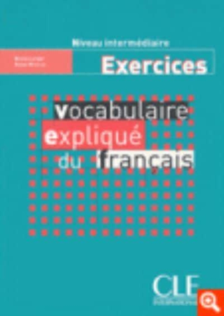 Vocabulaire explique du francais - Niveau intermediaire - Cahier d'activites