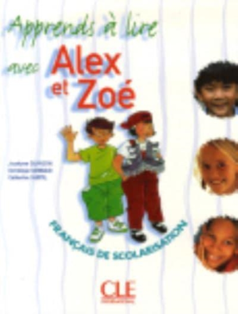 Alex et Zoe 1 - Niveau A1.1 - J'apprends a lire