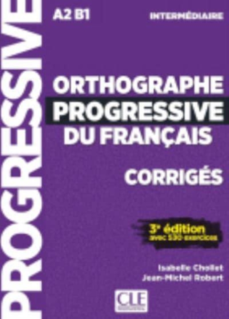 Orthographe progressive du francais - Niveau Intermediaire (A2/B1) - Corriges