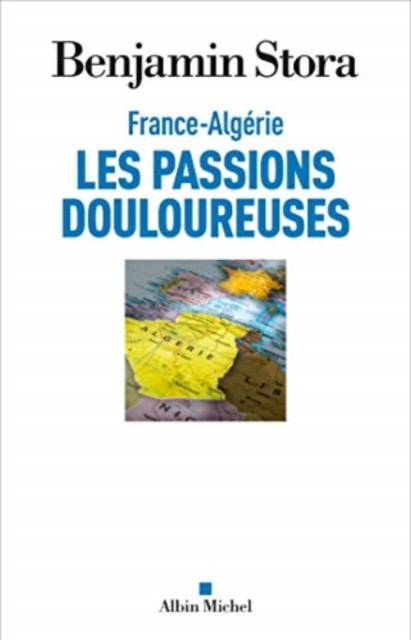France-Algerie, les passions douloureuses