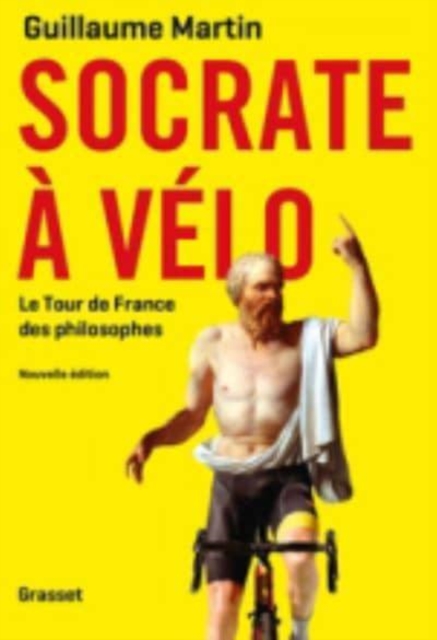 Socrate a velo - Le nouveau Tour de France des philosophes