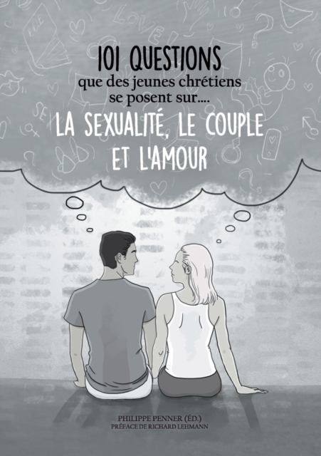 101 questions que des jeunes chretiens se posent sur ... la sexualite, le couple et l'amour