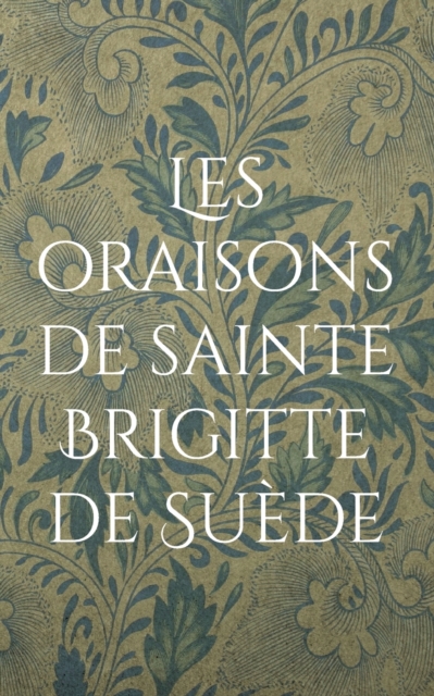 Les oraisons de sainte Brigitte de Suede