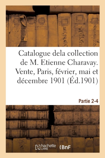 Catalogue Dela Collection de M. Etienne Charavay. Partie 2-4