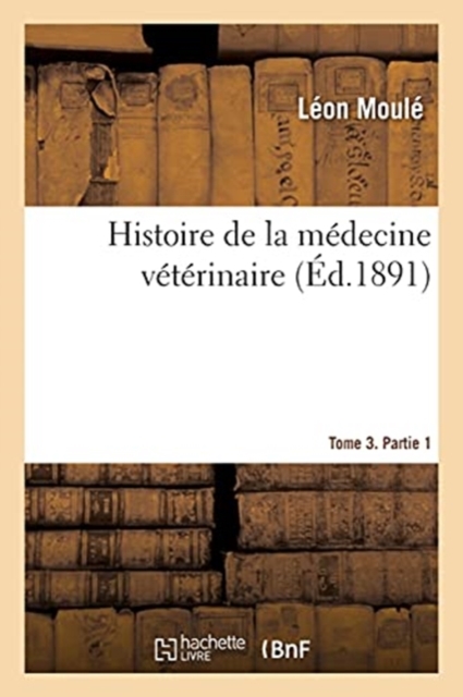 Histoire de la Medecine Veterinaire. Tome 3. Partie 1