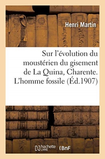 Recherches Sur l'Evolution Du Mousterien Dans Le Gisement de la Quina, Charente