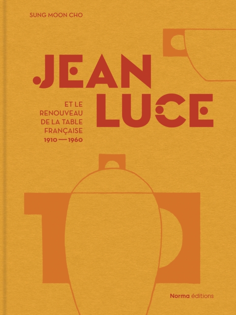 Jean Luce et le renouveau de la table francaise, 1910-1960
