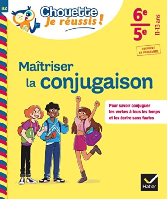 Maitriser la conjugaison 6e, 5e - Chouette, Je reussis !