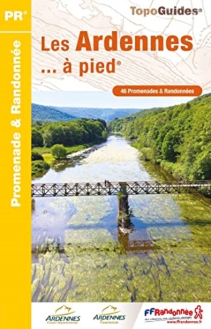 Les Ardennes a pied - 46 promenades & randonnees