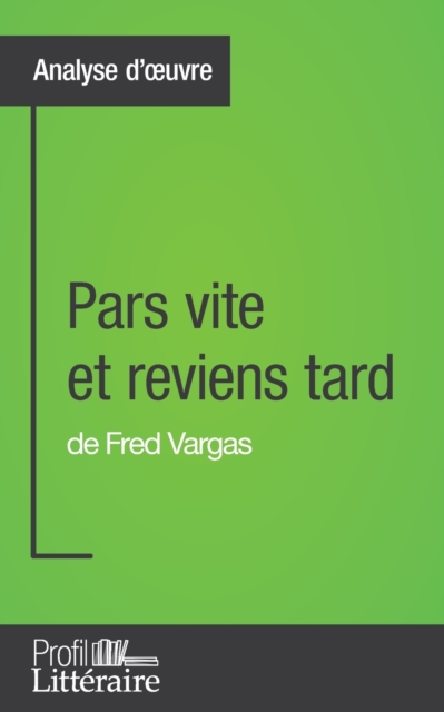 Pars vite et reviens tard de Fred Vargas (Analyse approfondie)