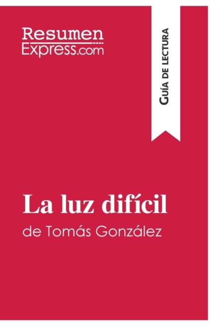 luz dif?cil de Tom?s Gonz?lez (Gu?a de lectura)