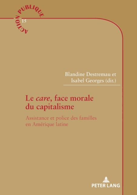 Le care, face morale du capitalisme; Assistance et police des familles en Amerique latine