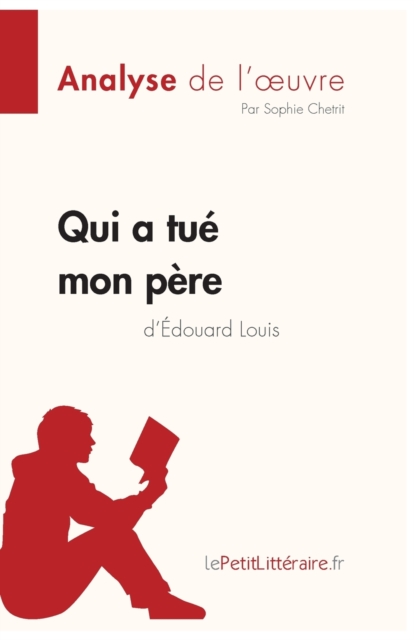 Qui a tue mon pere d'Edouard Louis (Analyse de l'oeuvre)