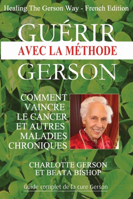 Gu?rir avec la m?thode Gerson - Healing The Gerson Way