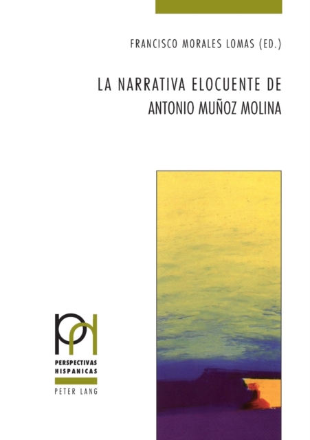 La Narrativa Elocuente de Antonio Munoz Molina