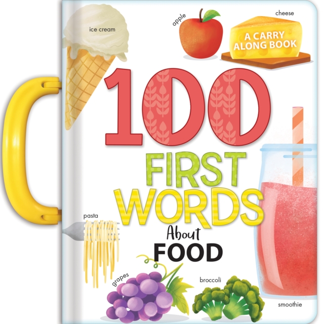 My 100 First Words About Foods: A Carry Along Book