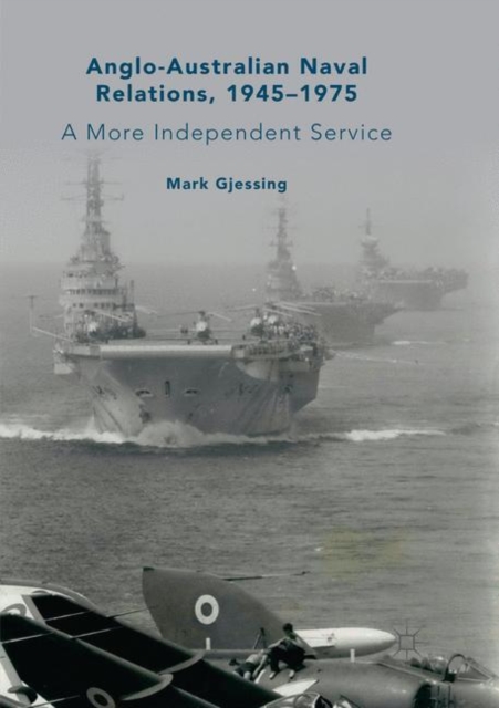 Anglo-Australian Naval Relations, 1945-1975