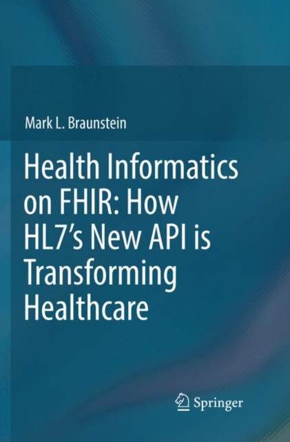 Health Informatics on FHIR: How HL7's New API is Transforming Healthcare