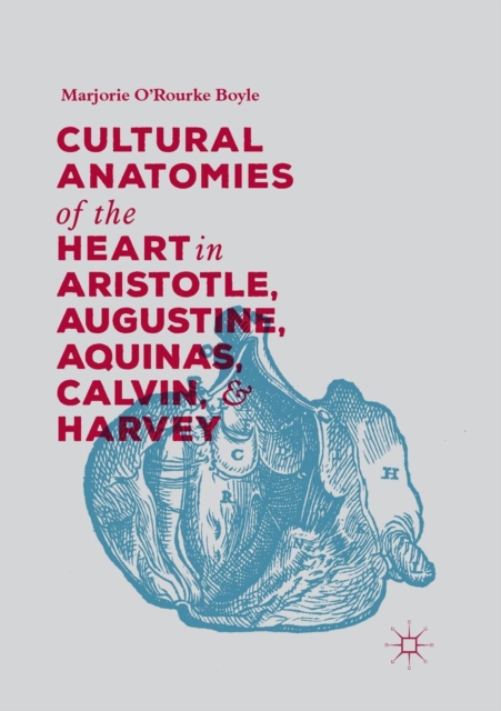 Cultural Anatomies of the Heart in Aristotle, Augustine, Aquinas, Calvin, and Harvey