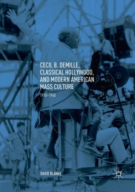 Cecil B. DeMille, Classical Hollywood, and Modern American Mass Culture