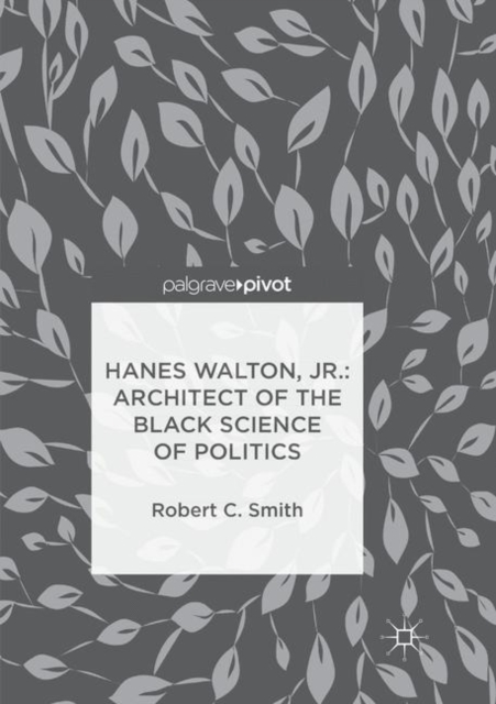 Hanes Walton, Jr.: Architect of the Black Science of Politics