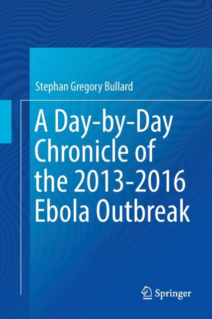 Day-by-Day Chronicle of the 2013-2016 Ebola Outbreak