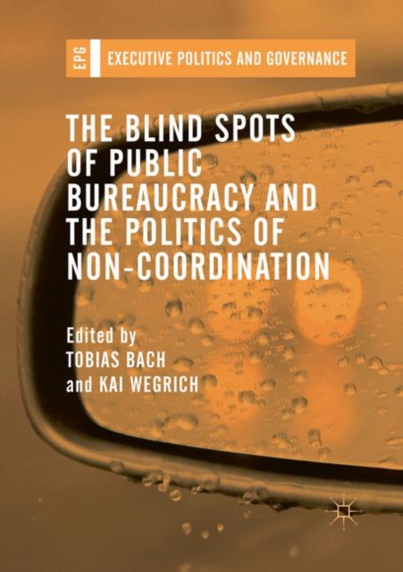 Blind Spots of Public Bureaucracy and the Politics of Non-Coordination