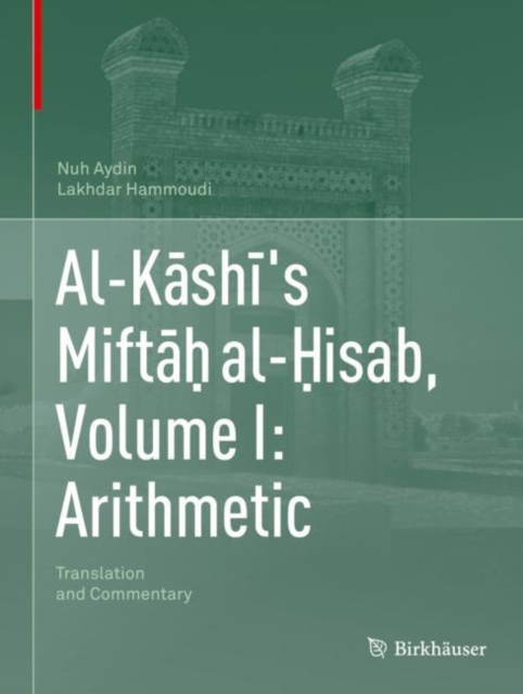 Al-Kashi's Miftah al-Hisab, Volume I: Arithmetic