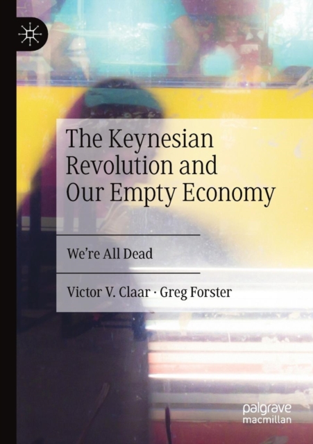The Keynesian Revolution and Our Empty Economy