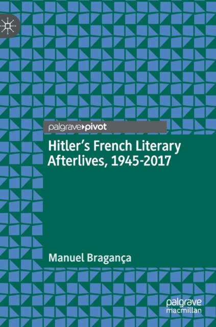 Hitler's French Literary Afterlives, 1945-2017