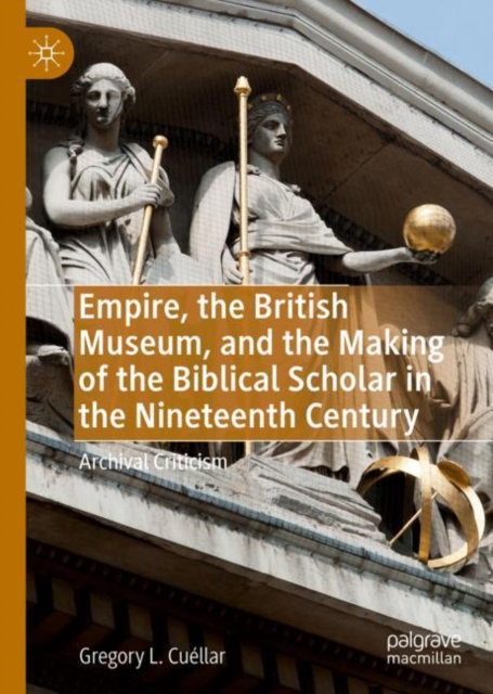 Empire, the British Museum, and the Making of the Biblical Scholar in the Nineteenth Century