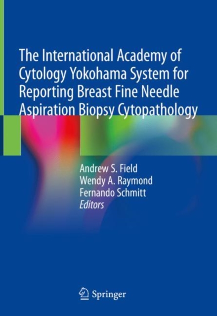 International Academy of Cytology Yokohama System for Reporting Breast Fine Needle Aspiration Biopsy Cytopathology