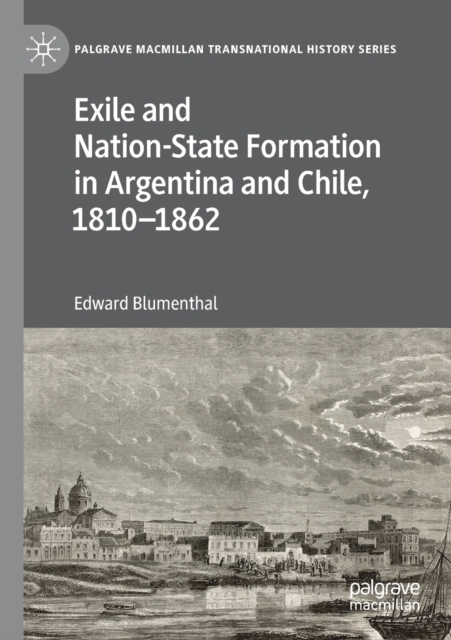 Exile and Nation-State Formation in Argentina and Chile, 1810-1862