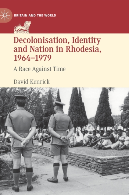 Decolonisation, Identity and Nation in Rhodesia, 1964-1979