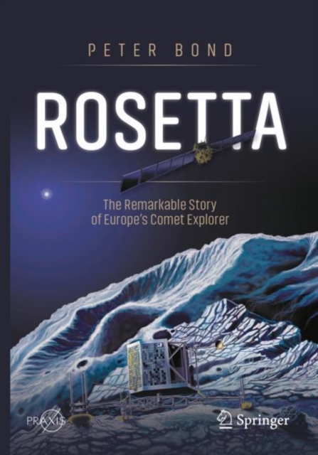 Rosetta: The Remarkable Story of Europe's Comet Explorer