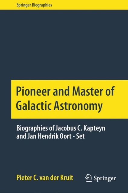 Pioneer and Master of Galactic Astronomy: Biographies of Jacobus C. Kapteyn and Jan Hendrik Oort - Set