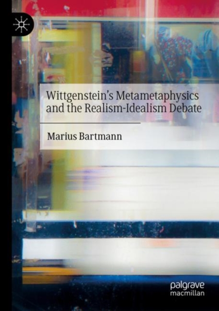 Wittgenstein's Metametaphysics and the Realism-Idealism Debate