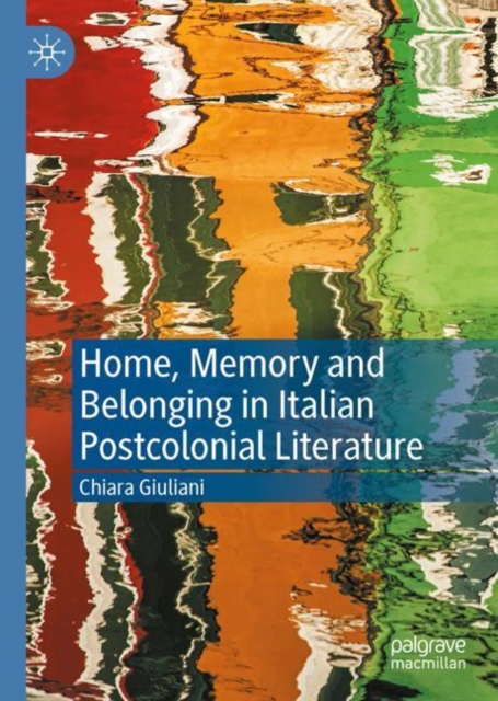 Home, Memory and Belonging in Italian Postcolonial Literature
