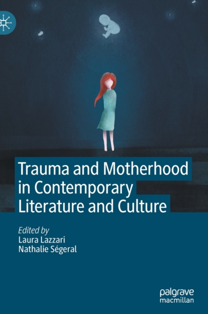 Trauma and Motherhood in Contemporary Literature and Culture