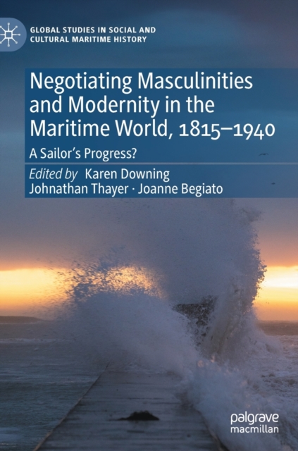 Negotiating Masculinities and Modernity in the Maritime World, 1815-1940