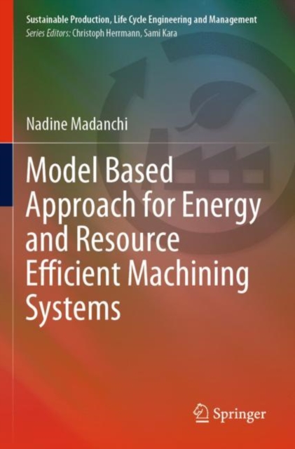 Model Based Approach for Energy and Resource Efficient Machining Systems