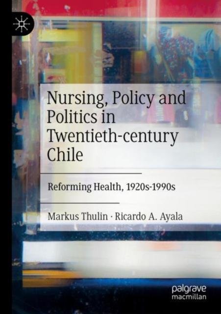 Nursing, Policy and Politics in Twentieth-century Chile