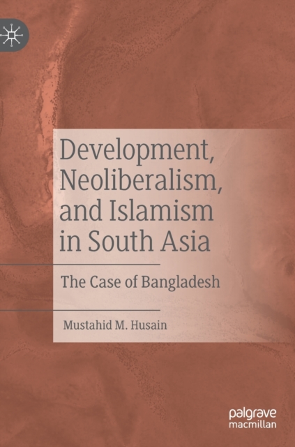 Development, Neoliberalism, and Islamism in South Asia