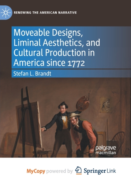 Moveable Designs, Liminal Aesthetics, and Cultural Production in America since 1772