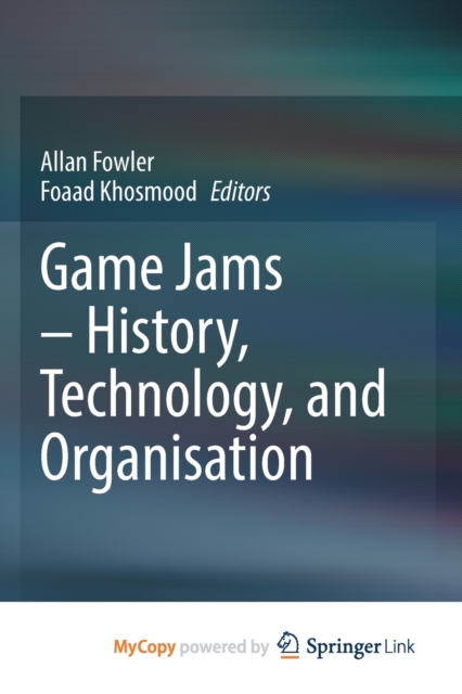 Game Jams - History, Technology, and Organisation